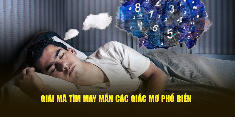 Giải mã tìm may mắn các giấc mơ phổ biến